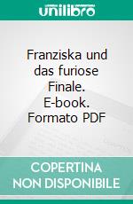 Franziska und das furiose Finale. E-book. Formato PDF ebook