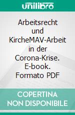 Arbeitsrecht und KircheMAV-Arbeit in der Corona-Krise. E-book. Formato PDF ebook