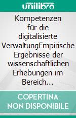 Kompetenzen für die digitalisierte VerwaltungEmpirische Ergebnisse der wissenschaftlichen Erhebungen im Bereich Justiz- und Zentralverwaltung Band 3. E-book. Formato PDF