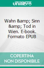 Wahn & Sinn & Tod in Wien. E-book. Formato EPUB ebook di Bernd Küpperbusch