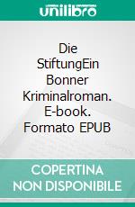 Die StiftungEin Bonner Kriminalroman. E-book. Formato EPUB