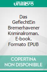 Das GeflechtEin Bremerhavener Kriminalroman. E-book. Formato EPUB ebook