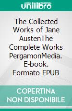 The Collected Works of Jane AustenThe Complete Works PergamonMedia. E-book. Formato EPUB ebook di Jane Austen