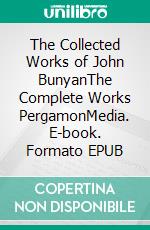 The Collected Works of John BunyanThe Complete Works PergamonMedia. E-book. Formato EPUB ebook