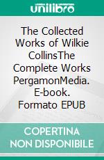 The Collected Works of Wilkie CollinsThe Complete Works PergamonMedia. E-book. Formato EPUB ebook