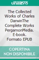 The Collected Works of Charles DarwinThe Complete Works PergamonMedia. E-book. Formato EPUB ebook