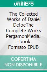 The Collected Works of Daniel DefoeThe Complete Works PergamonMedia. E-book. Formato EPUB ebook