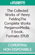 The Collected Works of Henry FieldingThe Complete Works PergamonMedia. E-book. Formato EPUB ebook