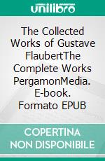 The Collected Works of Gustave FlaubertThe Complete Works PergamonMedia. E-book. Formato EPUB ebook di George Sand