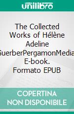The Collected Works of Hélène Adeline GuerberPergamonMedia. E-book. Formato EPUB ebook
