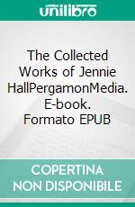 The Collected Works of Jennie HallPergamonMedia. E-book. Formato EPUB ebook