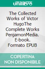 The Collected Works of Victor HugoThe Complete Works PergamonMedia. E-book. Formato EPUB ebook