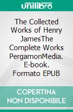 The Collected Works of Henry JamesThe Complete Works PergamonMedia. E-book. Formato EPUB ebook