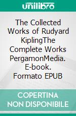 The Collected Works of Rudyard KiplingThe Complete Works PergamonMedia. E-book. Formato EPUB ebook di Rudyard Kipling