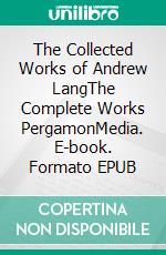 The Collected Works of Andrew LangThe Complete Works PergamonMedia. E-book. Formato EPUB ebook di Andrew Lang