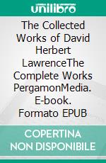 The Collected Works of David Herbert LawrenceThe Complete Works PergamonMedia. E-book. Formato EPUB ebook di D. H. Lawrence