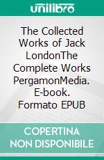 The Collected Works of Jack LondonThe Complete Works PergamonMedia. E-book. Formato EPUB ebook