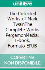 The Collected Works of Mark TwainThe Complete Works PergamonMedia. E-book. Formato EPUB ebook