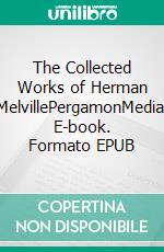 The Collected Works of Herman MelvillePergamonMedia. E-book. Formato EPUB ebook