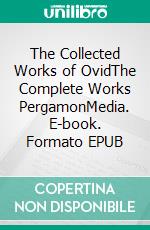 The Collected Works of OvidThe Complete Works PergamonMedia. E-book. Formato EPUB ebook