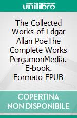 The Collected Works of Edgar Allan PoeThe Complete Works PergamonMedia. E-book. Formato EPUB ebook di Edgar Allan Poe