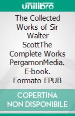 The Collected Works of Sir Walter ScottThe Complete Works PergamonMedia. E-book. Formato EPUB ebook