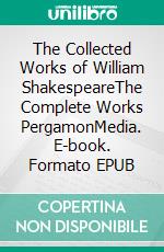 The Collected Works of William ShakespeareThe Complete Works PergamonMedia. E-book. Formato EPUB ebook di William Shakespeare