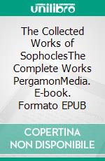 The Collected Works of SophoclesThe Complete Works PergamonMedia. E-book. Formato EPUB