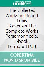 The Collected Works of Robert Louis StevensonThe Complete Works PergamonMedia. E-book. Formato EPUB ebook