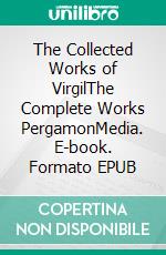 The Collected Works of VirgilThe Complete Works PergamonMedia. E-book. Formato EPUB ebook di Virgil