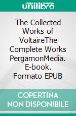 The Collected Works of VoltaireThe Complete Works PergamonMedia. E-book. Formato EPUB ebook di Voltaire Voltaire