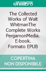 The Collected Works of Walt WhitmanThe Complete Works PergamonMedia. E-book. Formato EPUB ebook