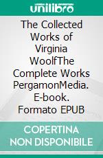 The Collected Works of Virginia WoolfThe Complete Works PergamonMedia. E-book. Formato EPUB ebook di Virginia Woolf