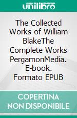 The Collected Works of William BlakeThe Complete Works PergamonMedia. E-book. Formato EPUB