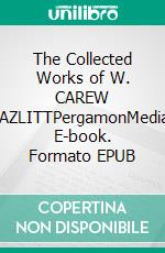 The Collected Works of W. CAREW HAZLITTPergamonMedia. E-book. Formato EPUB ebook