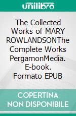 The Collected Works of MARY ROWLANDSONThe Complete Works PergamonMedia. E-book. Formato EPUB ebook