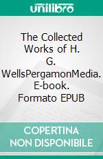The Collected Works of H. G. WellsPergamonMedia. E-book. Formato EPUB ebook