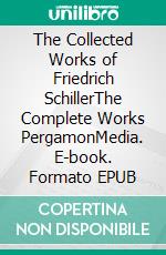 The Collected Works of Friedrich SchillerThe Complete Works PergamonMedia. E-book. Formato EPUB ebook