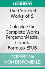 The Collected Works of S. T. ColeridgeThe Complete Works PergamonMedia. E-book. Formato EPUB ebook di Samuel Taylor Coleridge