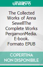 The Collected Works of Anna SewellThe Complete Works PergamonMedia. E-book. Formato EPUB ebook di Anna Sewell