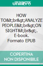 HOW TO&lt;br&gt;ANALYZE PEOPLE&lt;br&gt;ON SIGHT&lt;br&gt;. E-book. Formato EPUB ebook