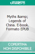 Myths &amp; Legends of China. E-book. Formato EPUB ebook