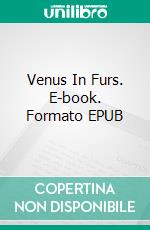 Venus In Furs. E-book. Formato EPUB ebook di LEOPOLD VON SACHER-MASOCH