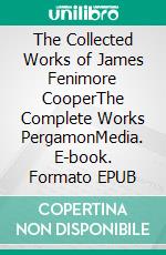 The Collected Works of James Fenimore CooperThe Complete Works PergamonMedia. E-book. Formato EPUB ebook di James Fenimore Cooper