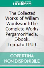 The Collected Works of William WordsworthThe Complete Works PergamonMedia. E-book. Formato EPUB ebook