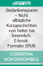 Gedankenspuren – Nicht alltägliche Kurzgeschichten von heiter bis besinnlich. E-book. Formato EPUB ebook di Bettina Döblitz