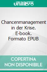 Chancenmanagement in der Krise. E-book. Formato EPUB ebook di Gerhard Seidel