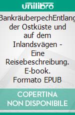 BankräuberpechEntlang der Ostküste und auf dem Inlandsvägen - Eine Reisebeschreibung. E-book. Formato EPUB ebook di Michael Wiechmann