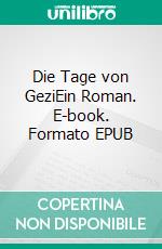 Die Tage von GeziEin Roman. E-book. Formato EPUB ebook