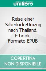 Reise einer SilberlockeUmzug nach Thailand. E-book. Formato EPUB ebook